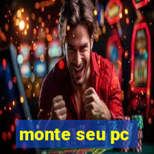 monte seu pc